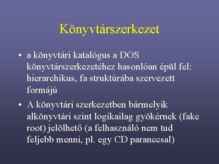 Könyvtárszerkezet • a könyvtári katalógus a DOS könyvtárszerkezetéhez hasonlóan épül fel: hierarchikus, fa struktúrába