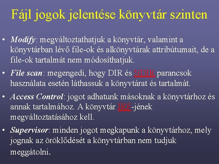 Fájl jogok jelentése könyvtár szinten • Modify: megváltoztathatjuk a könyvtár, valamint a könyvtárban lévő