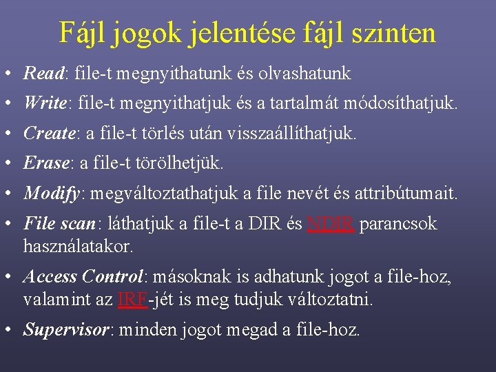 Fájl jogok jelentése fájl szinten • Read: file-t megnyithatunk és olvashatunk • Write: file-t