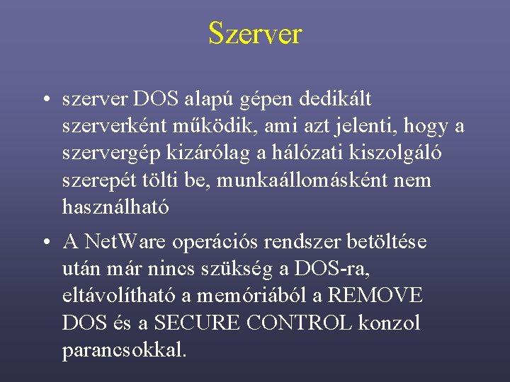 Szerver • szerver DOS alapú gépen dedikált szerverként működik, ami azt jelenti, hogy a