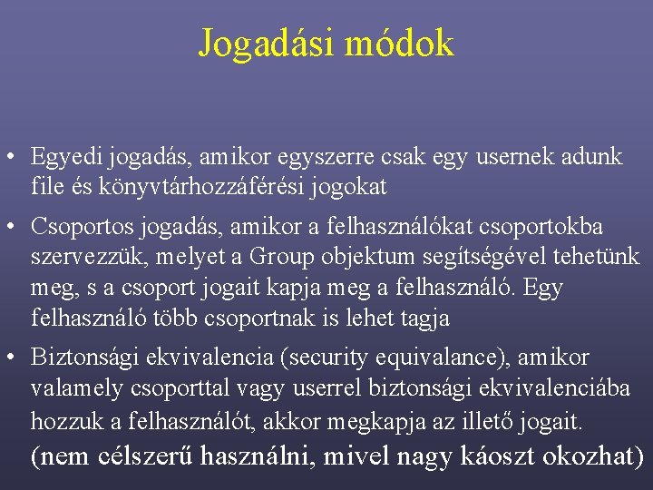 Jogadási módok • Egyedi jogadás, amikor egyszerre csak egy usernek adunk file és könyvtárhozzáférési