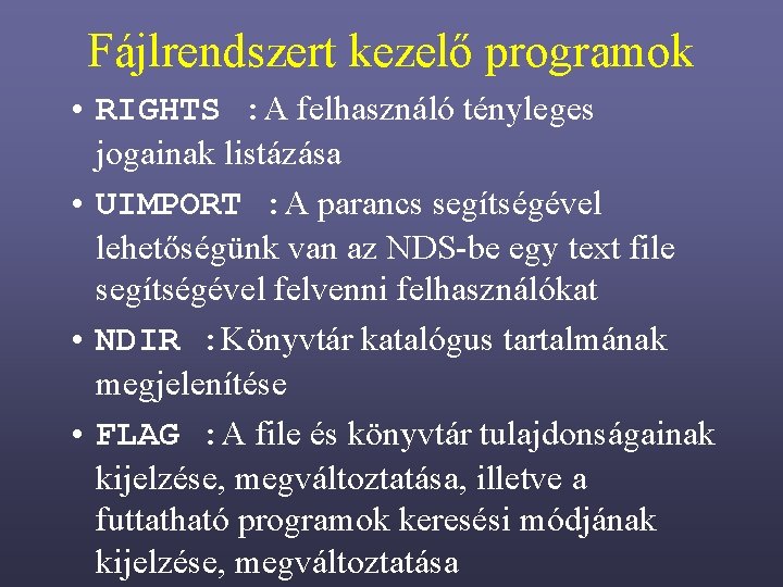 Fájlrendszert kezelő programok • RIGHTS : A felhasználó tényleges jogainak listázása • UIMPORT :