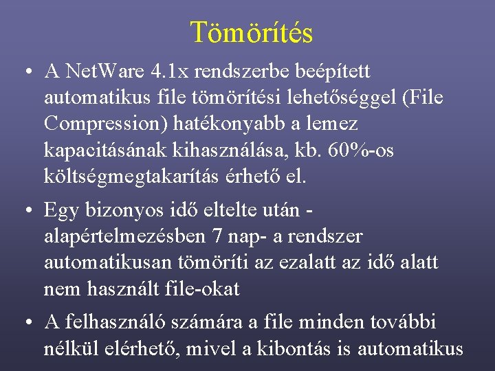 Tömörítés • A Net. Ware 4. 1 x rendszerbe beépített automatikus file tömörítési lehetőséggel