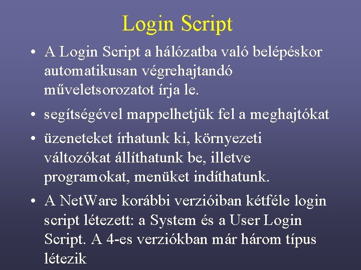 Login Script • A Login Script a hálózatba való belépéskor automatikusan végrehajtandó műveletsorozatot írja