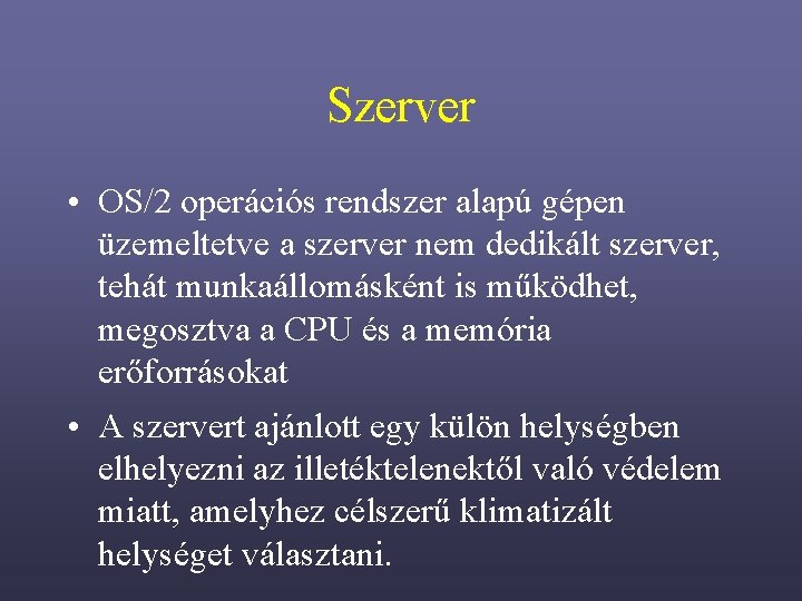 Szerver • OS/2 operációs rendszer alapú gépen üzemeltetve a szerver nem dedikált szerver, tehát