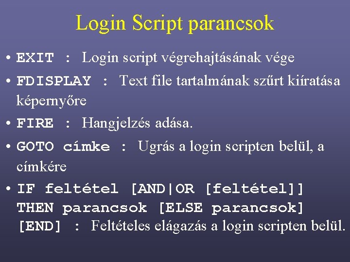 Login Script parancsok • EXIT : Login script végrehajtásának vége • FDISPLAY : Text