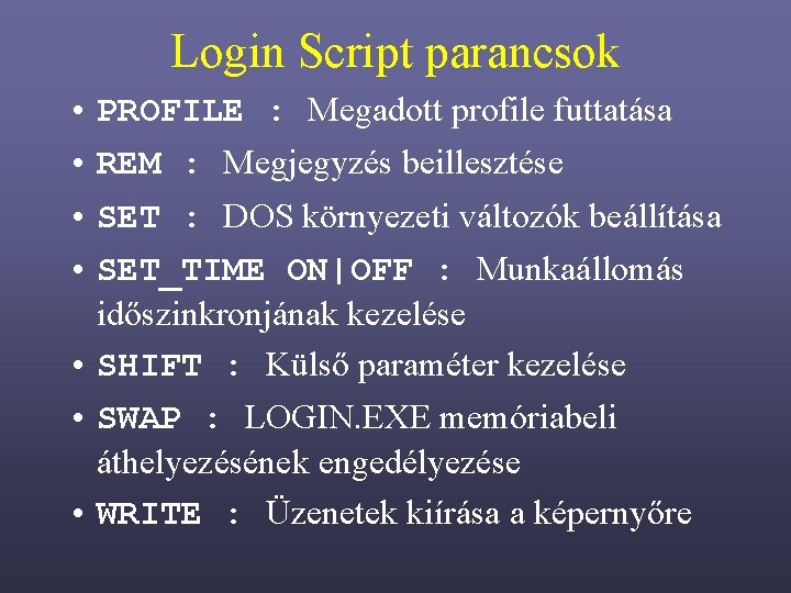 Login Script parancsok • PROFILE : Megadott profile futtatása • REM : Megjegyzés beillesztése