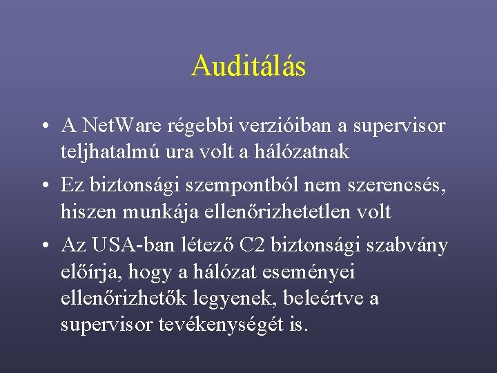 Auditálás • A Net. Ware régebbi verzióiban a supervisor teljhatalmú ura volt a hálózatnak