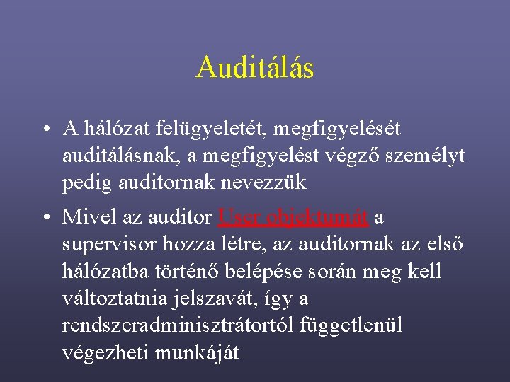 Auditálás • A hálózat felügyeletét, megfigyelését auditálásnak, a megfigyelést végző személyt pedig auditornak nevezzük