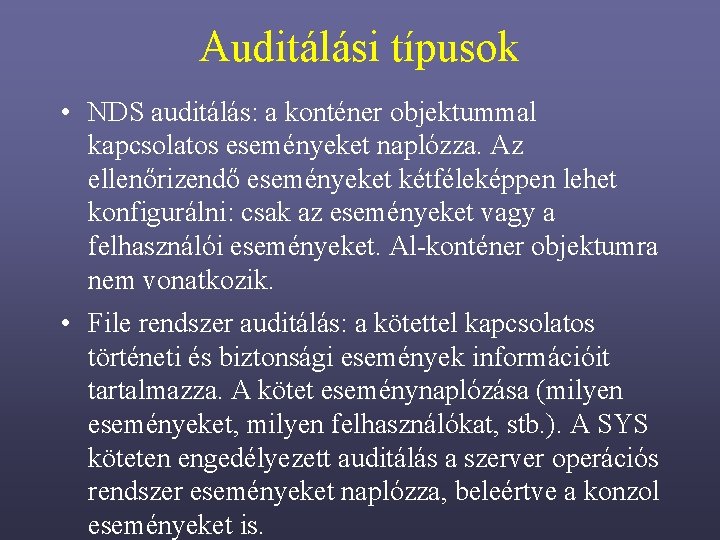 Auditálási típusok • NDS auditálás: a konténer objektummal kapcsolatos eseményeket naplózza. Az ellenőrizendő eseményeket