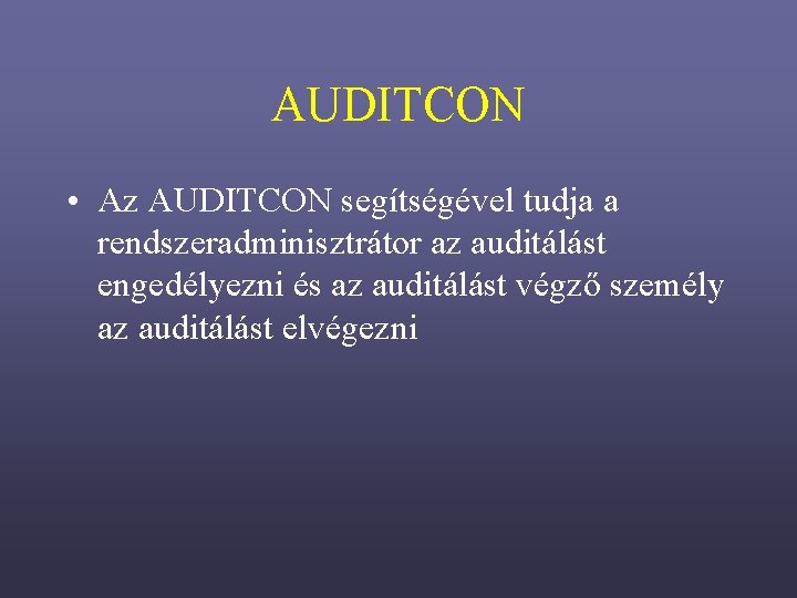 AUDITCON • Az AUDITCON segítségével tudja a rendszeradminisztrátor az auditálást engedélyezni és az auditálást