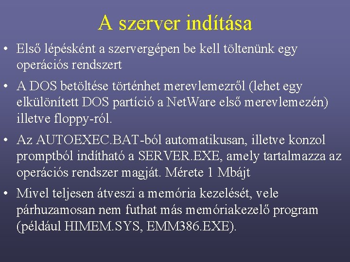 A szerver indítása • Első lépésként a szervergépen be kell töltenünk egy operációs rendszert