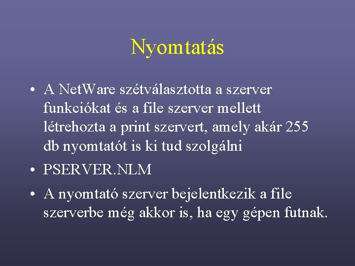 Nyomtatás • A Net. Ware szétválasztotta a szerver funkciókat és a file szerver mellett