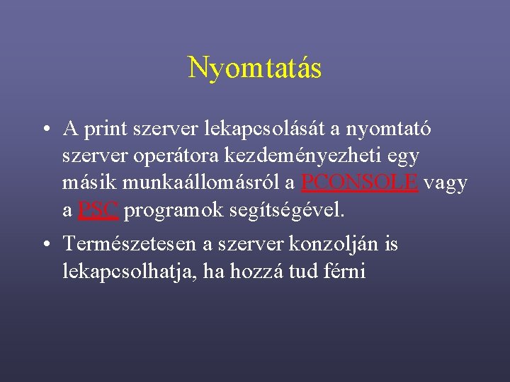 Nyomtatás • A print szerver lekapcsolását a nyomtató szerver operátora kezdeményezheti egy másik munkaállomásról