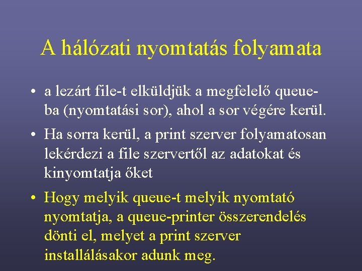 A hálózati nyomtatás folyamata • a lezárt file-t elküldjük a megfelelő queueba (nyomtatási sor),