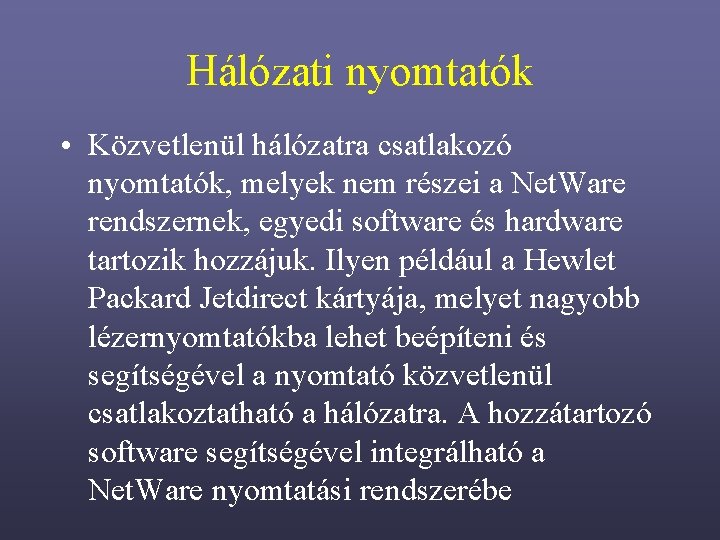 Hálózati nyomtatók • Közvetlenül hálózatra csatlakozó nyomtatók, melyek nem részei a Net. Ware rendszernek,