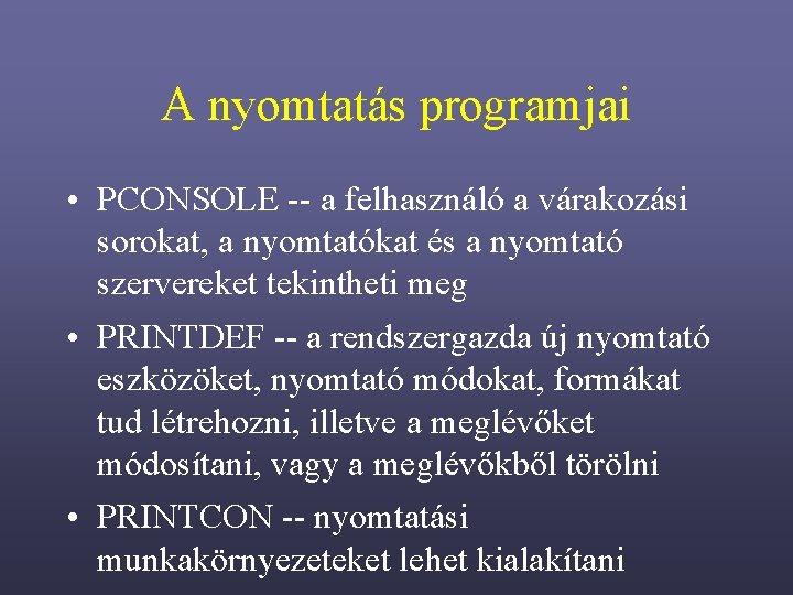 A nyomtatás programjai • PCONSOLE -- a felhasználó a várakozási sorokat, a nyomtatókat és