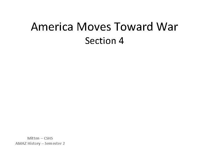 America Moves Toward War Section 4 Mitten – CSHS AMAZ History – Semester 2