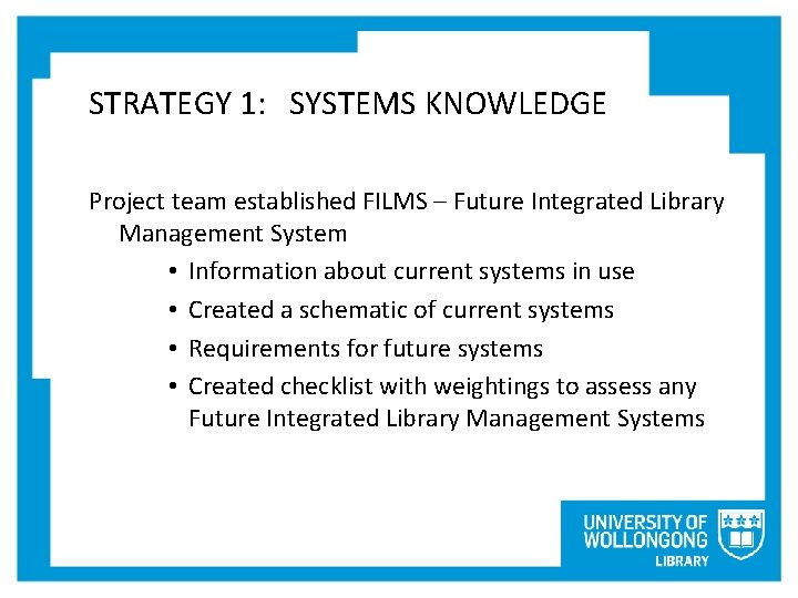 STRATEGY 1: SYSTEMS KNOWLEDGE Project team established FILMS – Future Integrated Library Management System