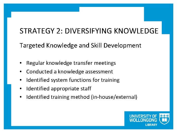 STRATEGY 2: DIVERSIFYING KNOWLEDGE Targeted Knowledge and Skill Development • • • Regular knowledge