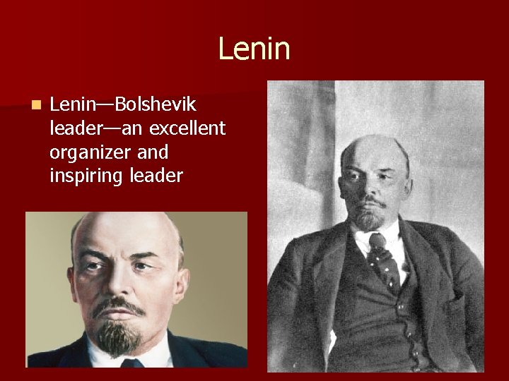 Lenin n Lenin—Bolshevik leader—an excellent organizer and inspiring leader 