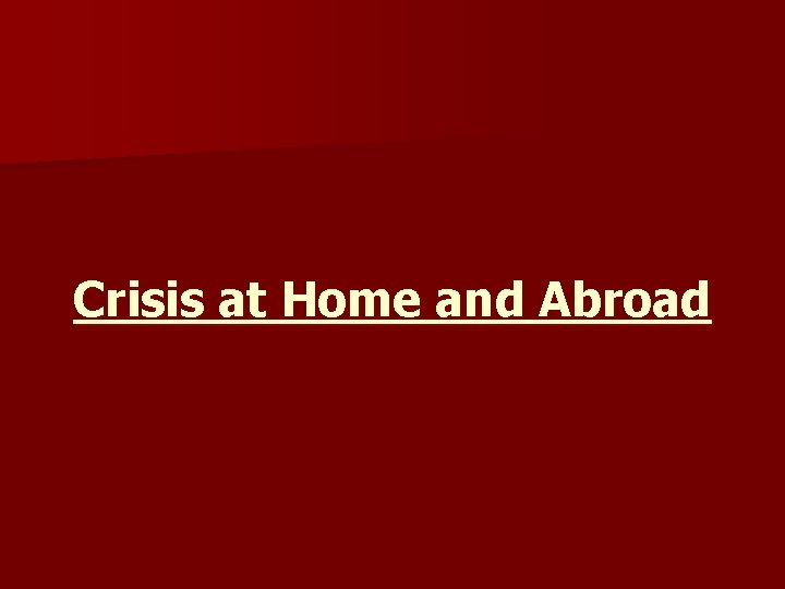 Crisis at Home and Abroad 
