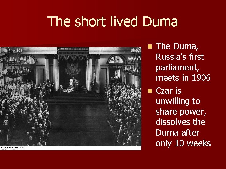 The short lived Duma The Duma, Russia’s first parliament, meets in 1906 n Czar