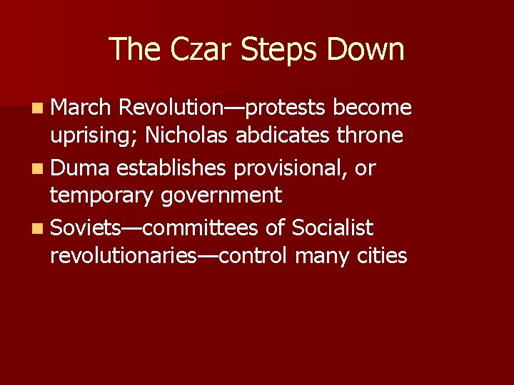 The Czar Steps Down n March Revolution—protests become uprising; Nicholas abdicates throne n Duma
