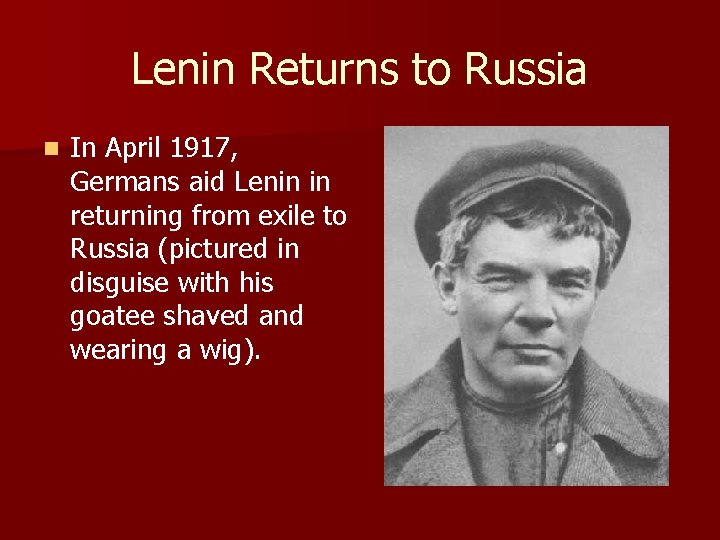 Lenin Returns to Russia n In April 1917, Germans aid Lenin in returning from