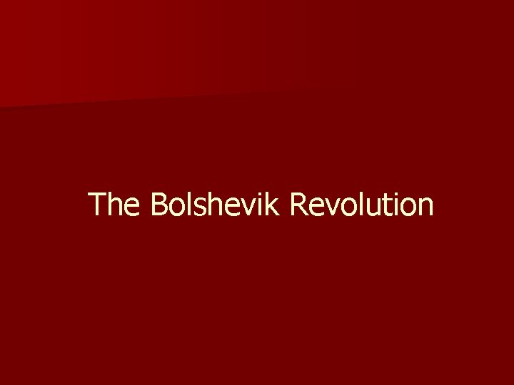 The Bolshevik Revolution 