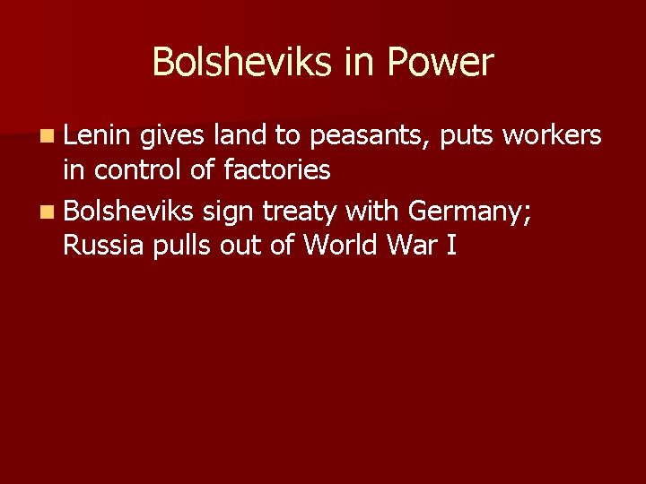 Bolsheviks in Power n Lenin gives land to peasants, puts workers in control of