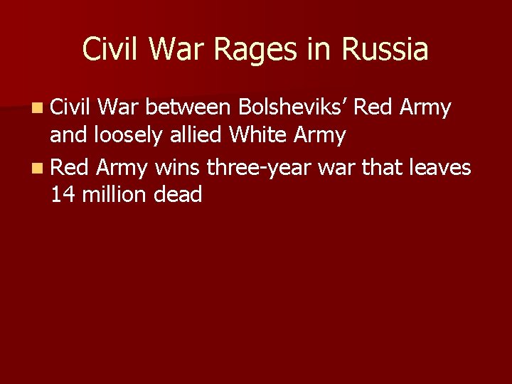Civil War Rages in Russia n Civil War between Bolsheviks’ Red Army and loosely