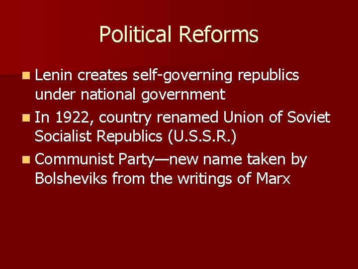 Political Reforms n Lenin creates self-governing republics under national government n In 1922, country
