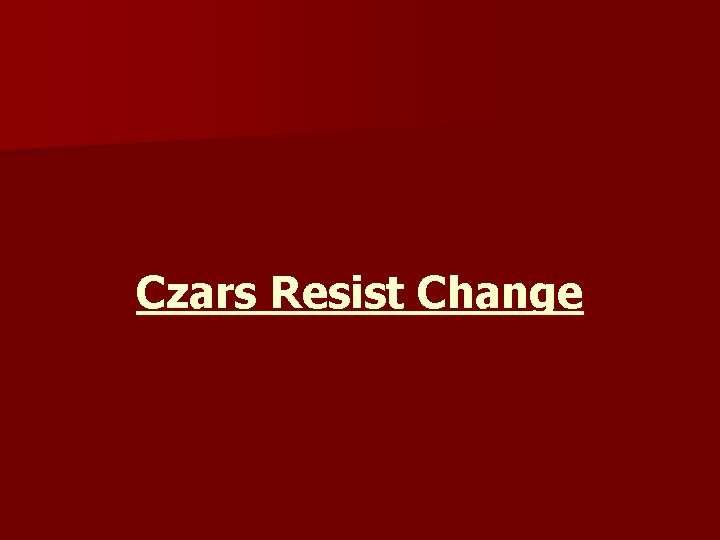 Czars Resist Change 
