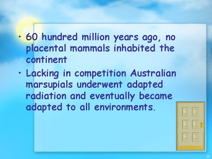  • 60 hundred million years ago, no placental mammals inhabited the continent •