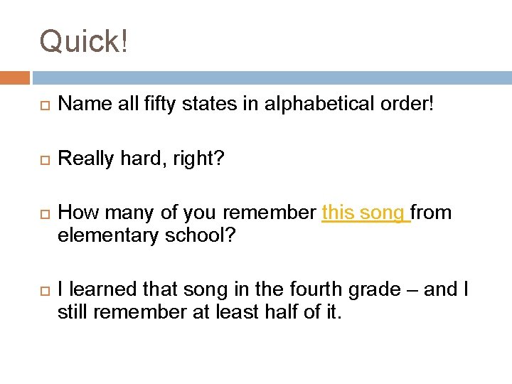 Quick! Name all fifty states in alphabetical order! Really hard, right? How many of