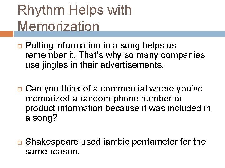 Rhythm Helps with Memorization Putting information in a song helps us remember it. That’s