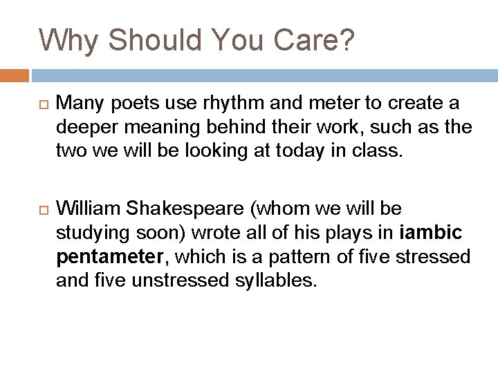 Why Should You Care? Many poets use rhythm and meter to create a deeper