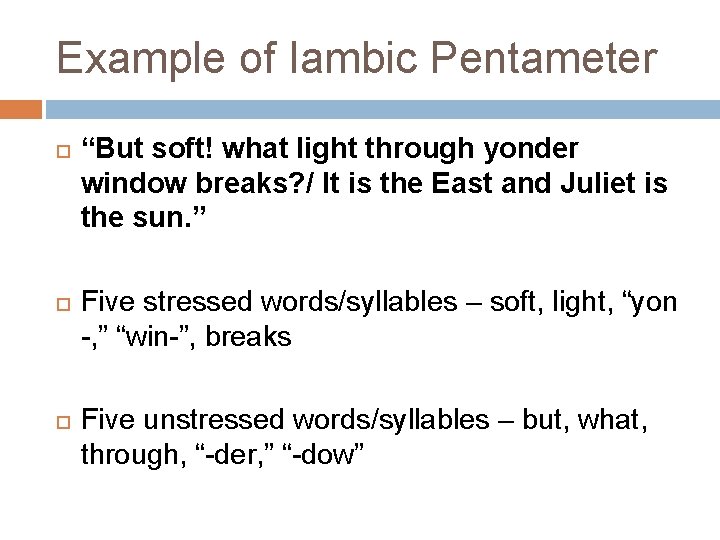 Example of Iambic Pentameter “But soft! what light through yonder window breaks? / It