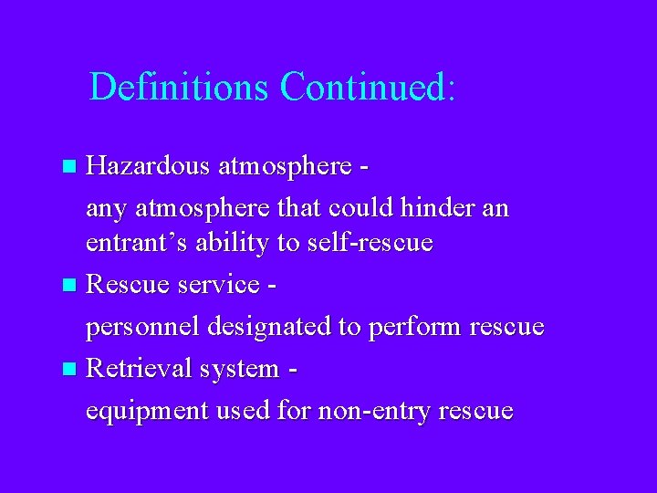 Definitions Continued: Hazardous atmosphere any atmosphere that could hinder an entrant’s ability to self-rescue