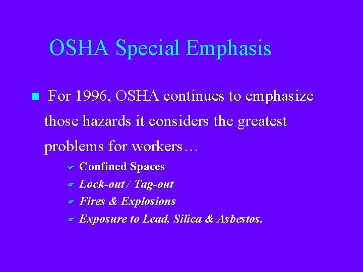 OSHA Special Emphasis n For 1996, OSHA continues to emphasize those hazards it considers