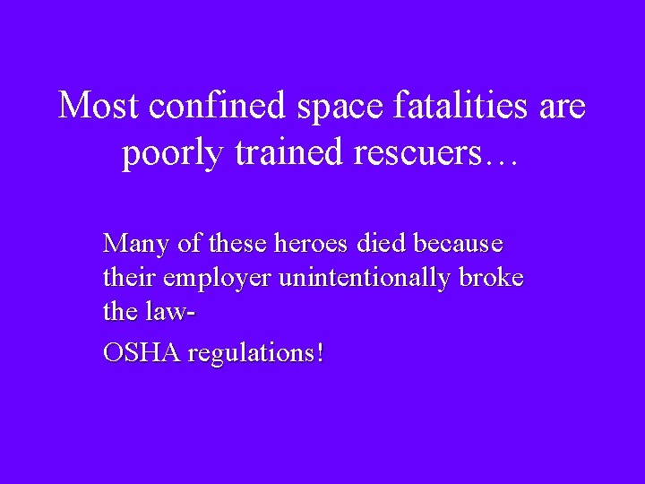 Most confined space fatalities are poorly trained rescuers… Many of these heroes died because