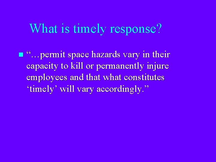 What is timely response? n “…permit space hazards vary in their capacity to kill