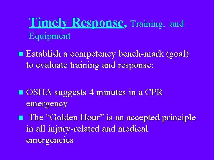 Timely Response, Training, and Equipment n Establish a competency bench-mark (goal) to evaluate training