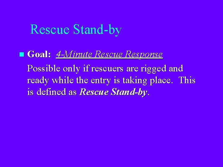 Rescue Stand-by n Goal: 4 -Minute Rescue Response Possible only if rescuers are rigged