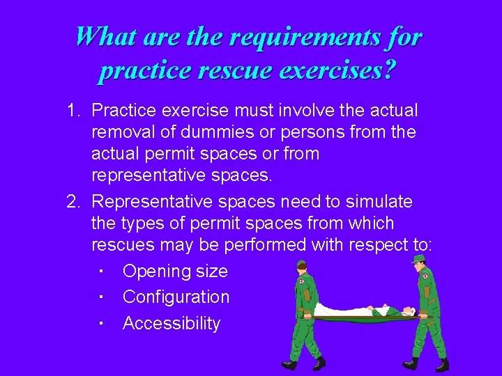 What are the requirements for practice rescue exercises? 1. Practice exercise must involve the