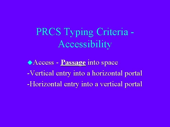 PRCS Typing Criteria Accessibility u. Access - Passage into space -Vertical entry into a