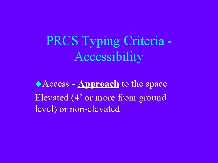 PRCS Typing Criteria Accessibility u. Access - Approach to the space Elevated (4’ or