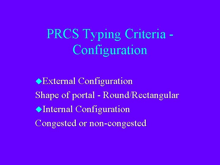 PRCS Typing Criteria Configuration u. External Configuration Shape of portal - Round/Rectangular u. Internal