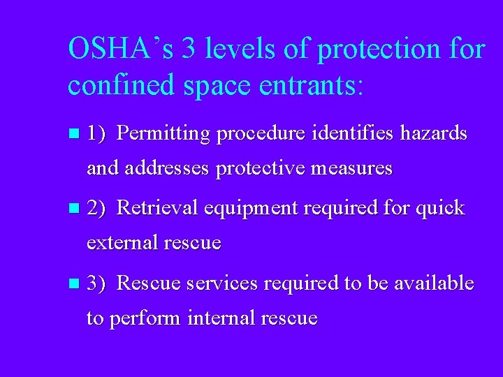 OSHA’s 3 levels of protection for confined space entrants: n 1) Permitting procedure identifies